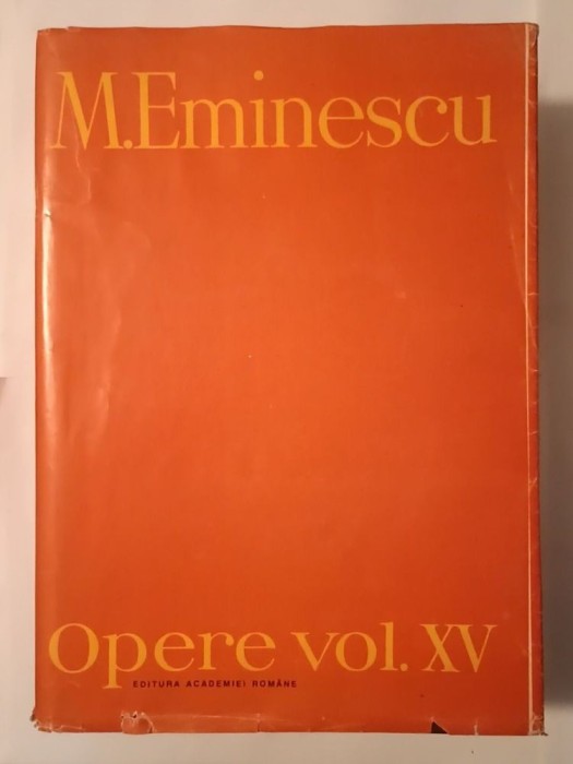 M. Eminescu - Opere XV (Fragmentarium. Addenda ediției) (Academia Rom&acirc;nă, 1993)