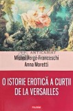 Cumpara ieftin O istorie erotica a curtii de la Versailles (1661-1789) - 2015 - Anna Moretti (@D55)