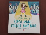 Copii spun... emoțiile sunt bune - Virgil Ianțu - ilustrații Irina Maria Iliescu, 2017, Trei