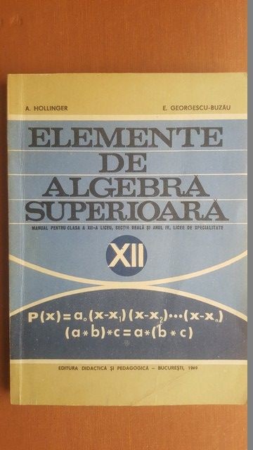 Elemente de algebra superioara pentru clasa a XII-a - A.Hollinger, E.Georgescu-Buzau