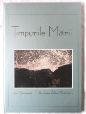 &quot;TIMPURILE MARII&quot;, Iulia Barcaroiu / Foto: Andreea Alta Mihartescu, 2008. Carte noua