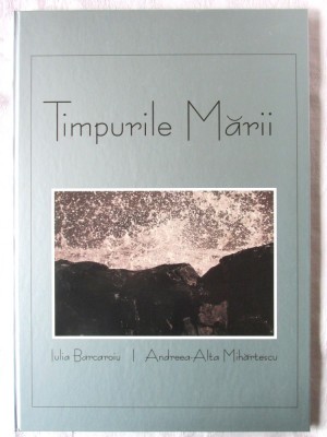 &amp;quot;TIMPURILE MARII&amp;quot;, Iulia Barcaroiu / Foto: Andreea Alta Mihartescu, 2008. Carte noua foto