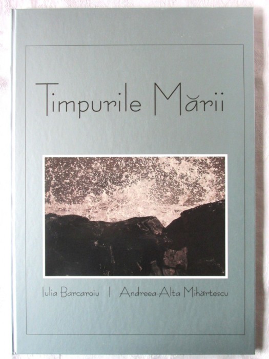 &quot;TIMPURILE MARII&quot;, Iulia Barcaroiu / Foto: Andreea Alta Mihartescu, 2008. Carte noua