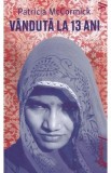 Cumpara ieftin Vanduta la 13 ani - Patricia McCormick