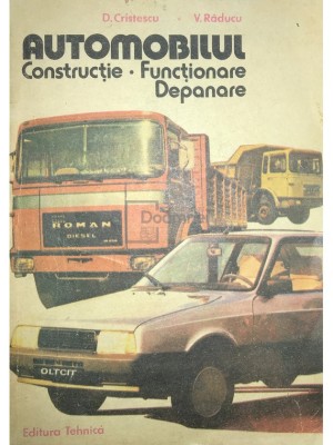 D. Cristescu - Automobilul. Constructie, functionare, depanare (Editia: 1986) foto