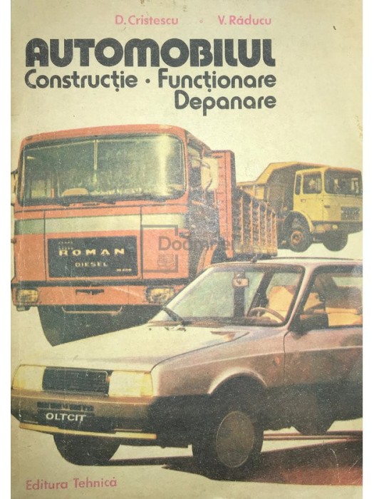 D. Cristescu - Automobilul. Constructie, functionare, depanare (Editia: 1986)