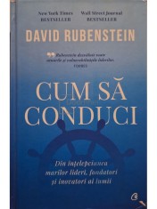 David Rubenstein - Cum sa conduci (Editia: 2022) foto