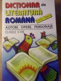 DICTIONAR DE LITERATURA ROMANA. AUTORI, OPERE, PERSONAJE. CLASELE V-VIII-FLORENTIN POPESCU