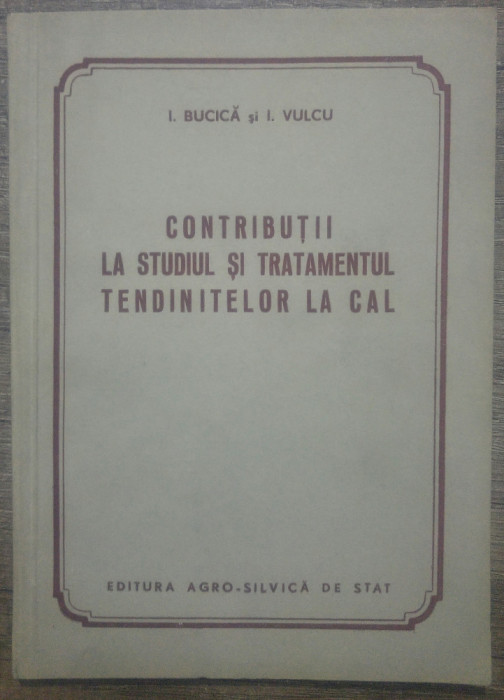 Contributii la studiul si tratamentul tendinitelor la cal - I. Bucica, I. Vulcu