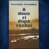 A DOUA ZI DUPA RAZBOI - ROMAN - PETRU VINTILA