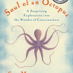 The Soul of an Octopus: A Joyful Exploration Into the Wonder of Consciousness