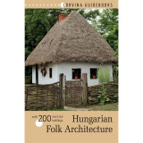 Hungarian Folk Architecture - With 200 must-see buildings - Bede B&eacute;la