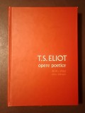 T. S. Eliot - Opere poetice 1909-1962 (ediție bilingvă, cartonată, fără supracopertă) (Humanitas, 2011)