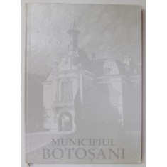 MUNICIPIUL BOTOSANI , ALBUM DE PREZENTARE IN ROMANA , FRANCEZA , ENGLEZA , 2001