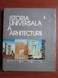 Istoria universala a arhitecturii ilustrata (volumul 1) - Gheorghe Curinschi Vorona