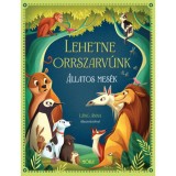 Lehetne orrszarv&uacute;nk - &Aacute;llatos mes&eacute;k