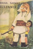 Mihail Sadoveanu - Hultanul, Editura Ion Creanga, 15 pagini, 1975, 10x18 cm, Coperti brosate, Limba romana