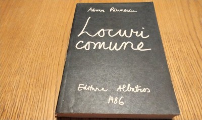 ADRIAN PAUNESCU - Locuri Comune - 202 poezii noi - Albatros, 1986, 310 p. foto