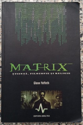 Matrix: stiinta, filozofie si religie - Glenn Yeffeth foto