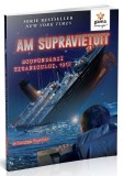 Cumpara ieftin Am Supravietuit Scufundarii Titanicului, 1912, Lauren Tarshis - Editura Gama