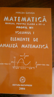 Matematica Algebra Manual clasa XII M1 Vol. 1 Mircea Ganga 2004 foto