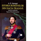 Istoria romanilor in Dacia Traiana. Istoria moderna, Epoca Romanismului. Volumul 6 - A. D. Xenopol, A.D. Xenopol