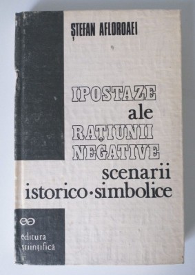 Ștefan Afloroaei - Ipostaze ale rațiunii negative: scenarii istorico-simbolice foto