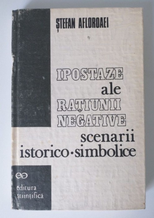 Ștefan Afloroaei - Ipostaze ale rațiunii negative: scenarii istorico-simbolice