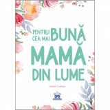 Pentru cea mai buna mama din lume - Isobel Carlson, Didactica Publishing House