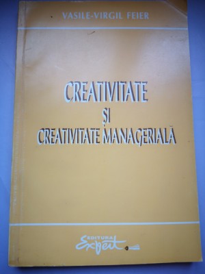 Creativitate si creativitate manageriala - Vasile-Virgil Feier - cu dedicatia autorului foto