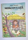 Morcoveață &ndash; Aut. Jules Renard, Trad. Marcel Gafton și Modest Morariu, Ilustr. Done Stan, Ed. Ion Creangă, 1984