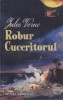 Jules Verne - Robur Cuceritorul, roman aventura, SF, zbor aeronave, tehnologii moderne, colectie Cutezatorii