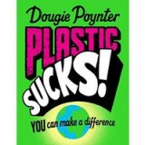 Plastic Sucks! You Can Make A Difference