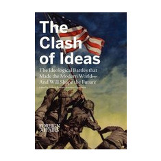 The Clash of Ideas: The Ideological Battles That Made the Modern World- And Will Shape the Future