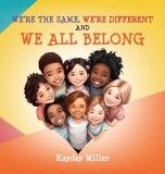 We're the Same, We're Different and We All Belong: A Children's Diversity Book for Kids 3-5, 6-8 That Teaches Kindness, Acceptance &amp;amp; Empathy. Diff