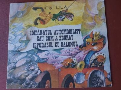 Imparatul automobilist sau cum a zburat iepurasul cu balonul- Ion Lila