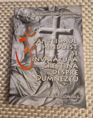 Panteismul hinduist si invatatura crestina despre Dumnezeu Al. Corneliu Arion foto