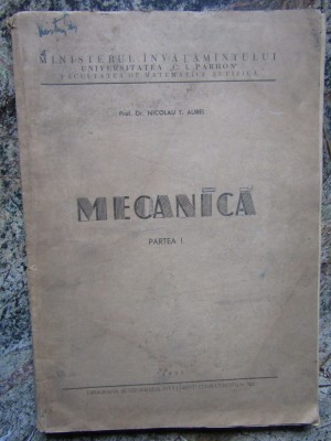 MECANICA PARTEA I - PROF. DR. NICOLAU T. AUREL foto