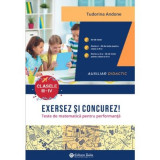 Exersez si concurez! Teste de matematica pentru performanta clasele 3-4 - Tudorina Andone