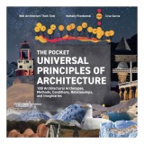 The Pocket Universal Principles of Architecture 100 Architectural Archetypes, Methods, Conditions, Relationships, and Imaginaries