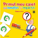 Primul meu caiet cu inmultiri si impartiri. Clasa a II-a