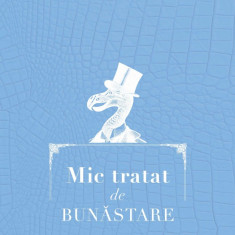 Mic tratat de bunastare | Adrian Leonard Mociulschi