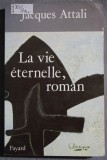 Jacques Attali - La vie eternelle, roman (Fayard, 1989)