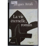 Jacques Attali - La vie eternelle, roman (Fayard, 1989)
