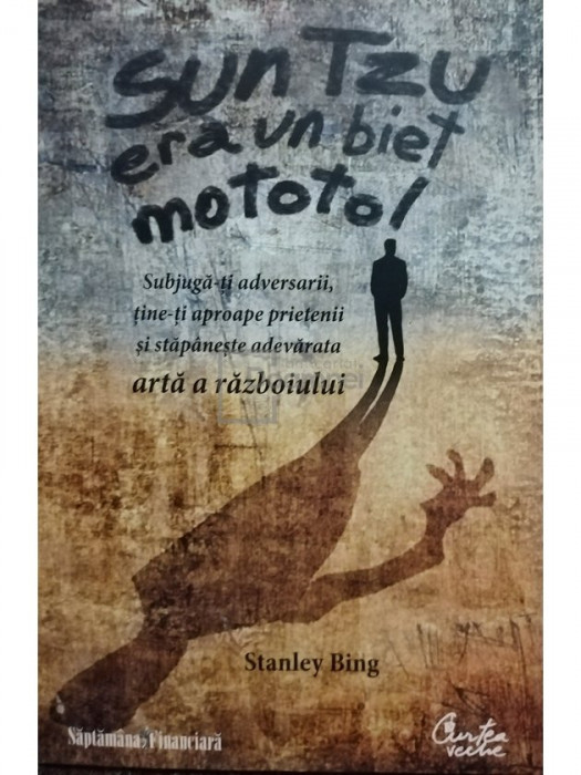 Stanley Bing - Sun Tzu era un biet mototol (editia 2009)