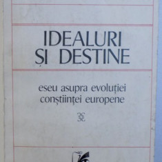 IDEALURI SI DESTINE - ESEU ASUPRA EVOLUTIEI CONSTIINTEI EUROPENE de IOSIF CONSTANTIN DRAGAN , 1977