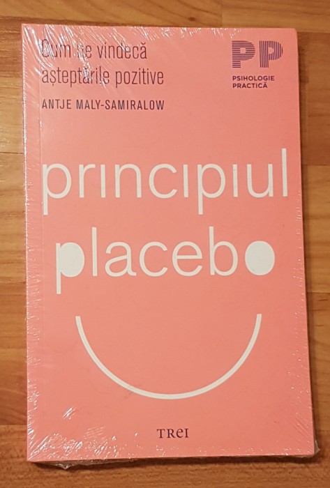 Principiul placebo. Cum ne vindeca asteptarile pozitive de Antje Maly-Samiralow
