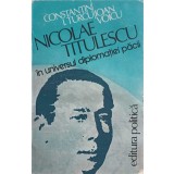 NICOLAE TITULESCU IN UNIVERSUL DIPLOMATIEI PACII-CONSTANTIN I. TURCU, IOAN VOICU-224072