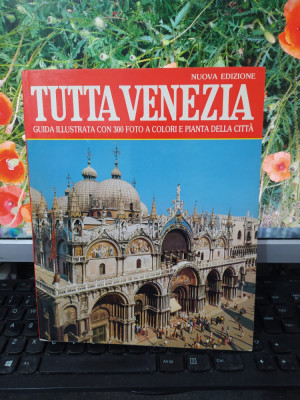 Tutta Venezia Guida illustrata con 300 foto a colori..., Vittorio Sera, 1992 170 foto