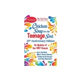Chicken Soup for the Teenage Soul 25th Anniversary Edition: With 25 New Stories for the Next 25 Years